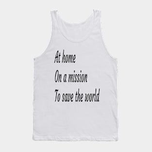 AT ON A MISSION TO SAVE THE WORLD T-SHIRT Tank Top